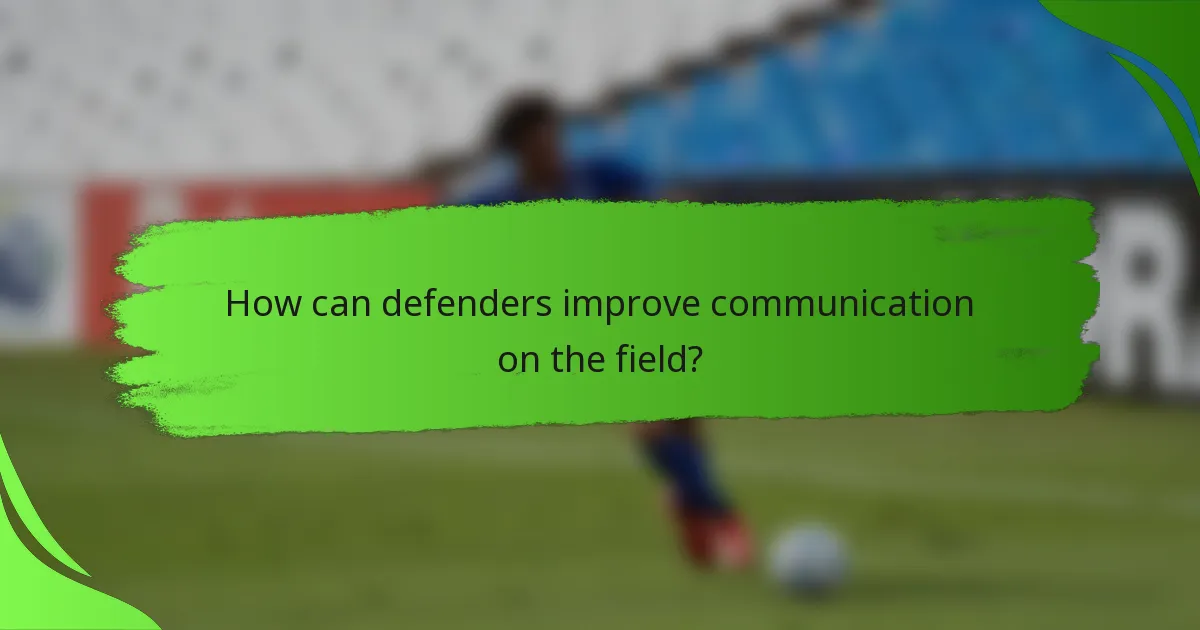 How can defenders improve communication on the field?