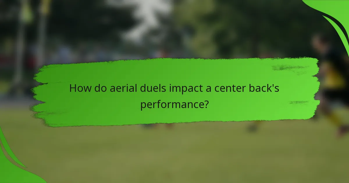 How do aerial duels impact a center back's performance?