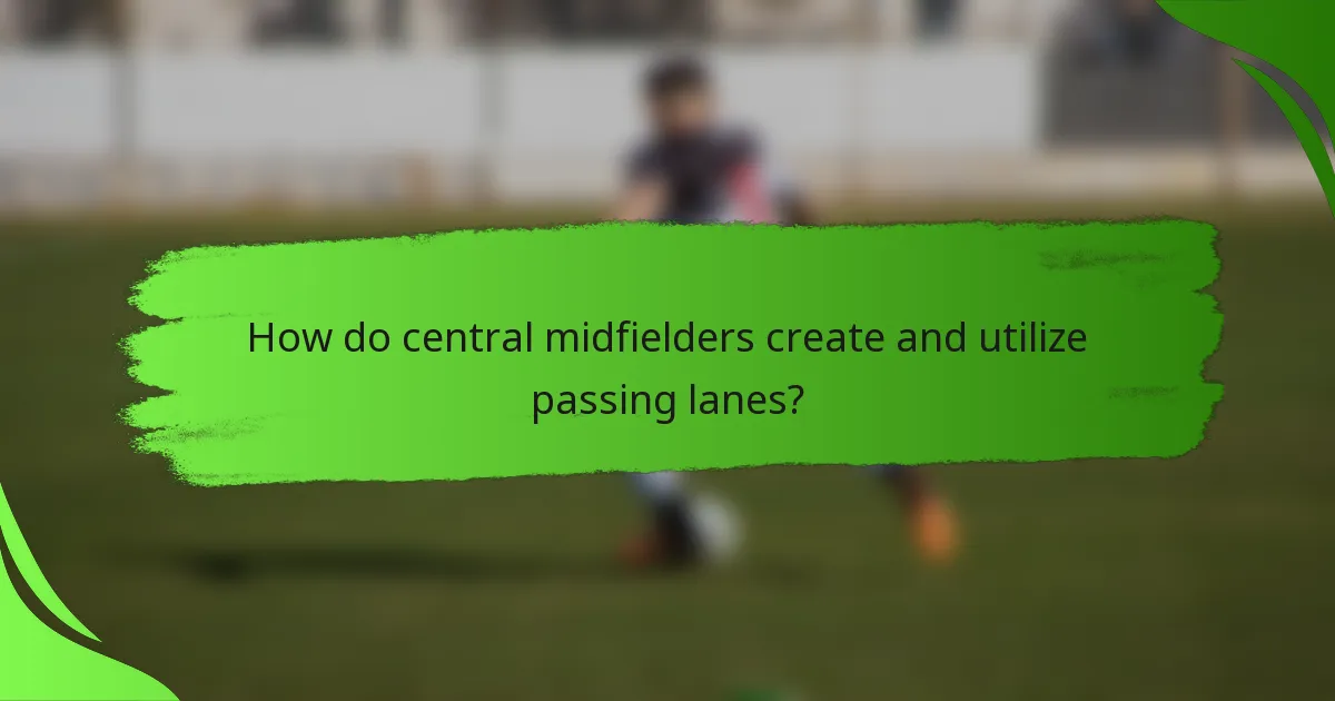 How do central midfielders create and utilize passing lanes?