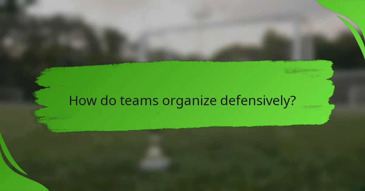 How do teams organize defensively?