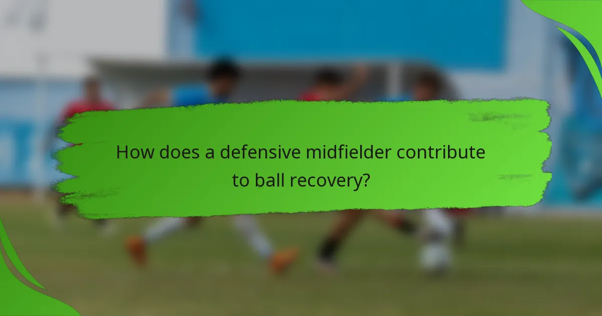 How does a defensive midfielder contribute to ball recovery?