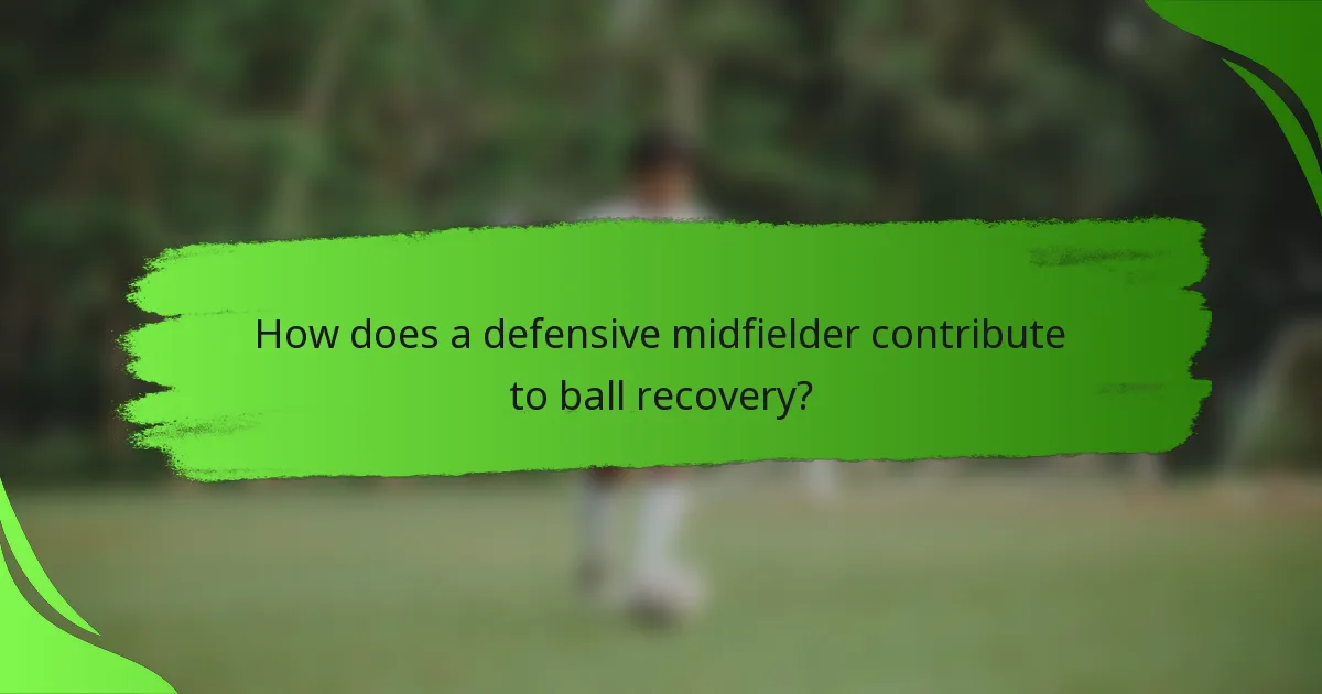 How does a defensive midfielder contribute to ball recovery?