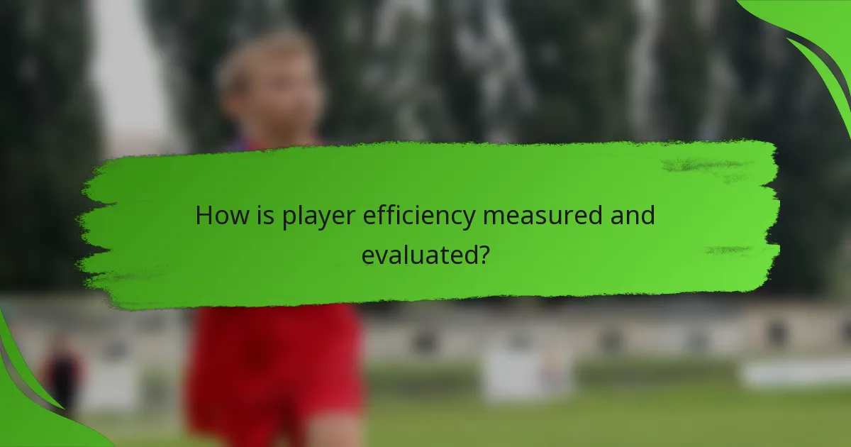 How is player efficiency measured and evaluated?