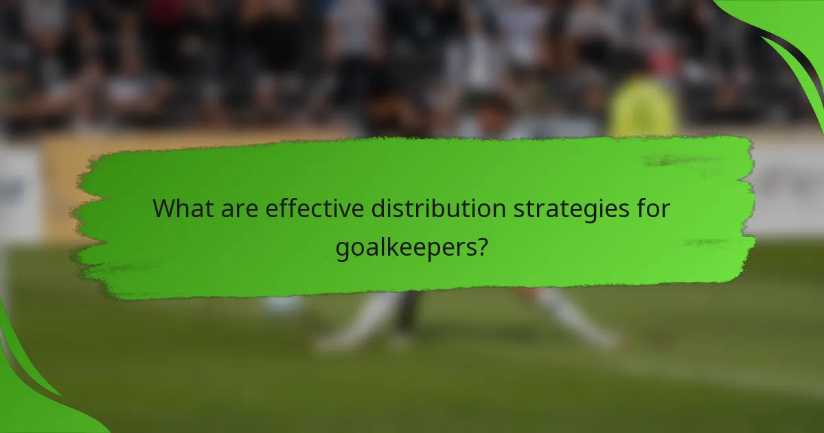What are effective distribution strategies for goalkeepers?