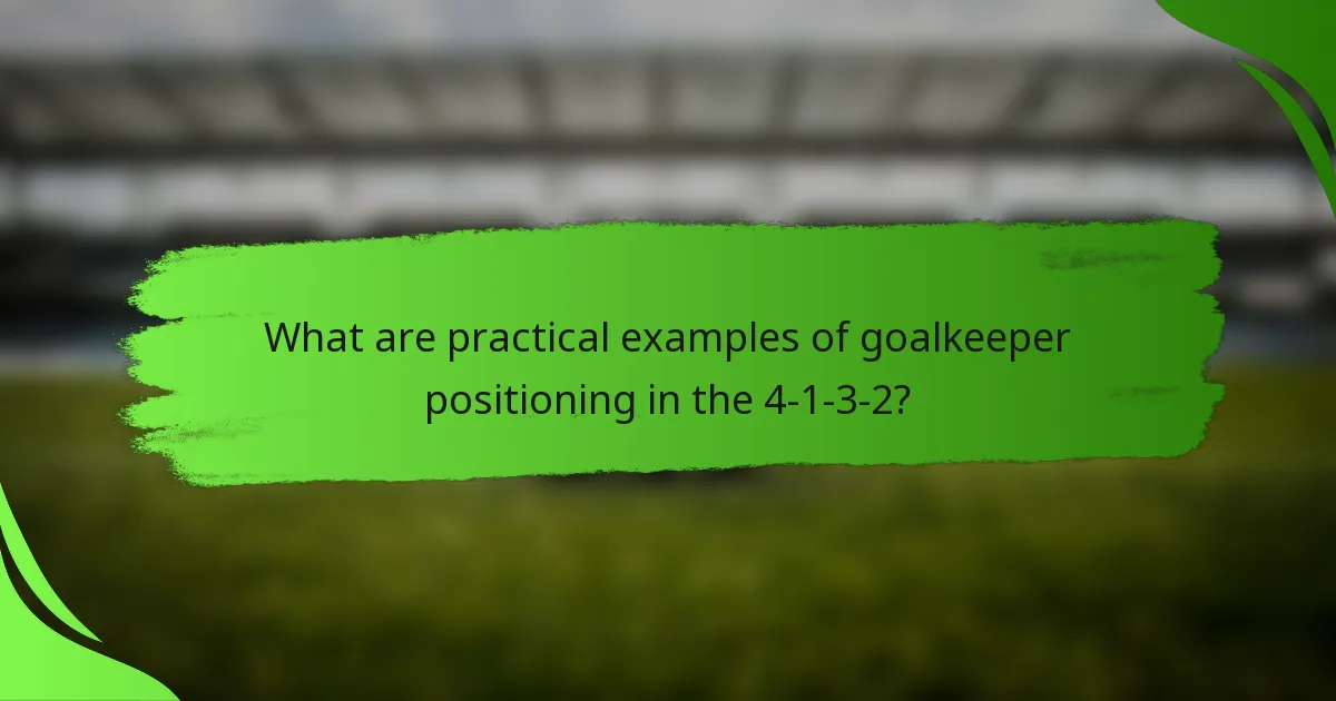 What are practical examples of goalkeeper positioning in the 4-1-3-2?