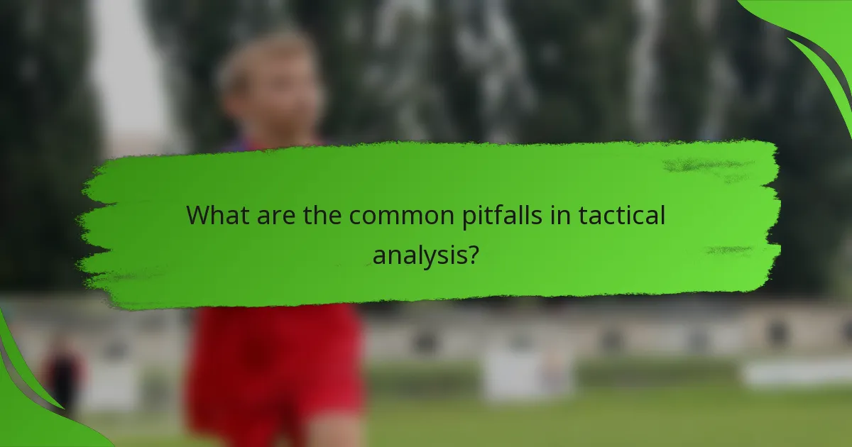 What are the common pitfalls in tactical analysis?