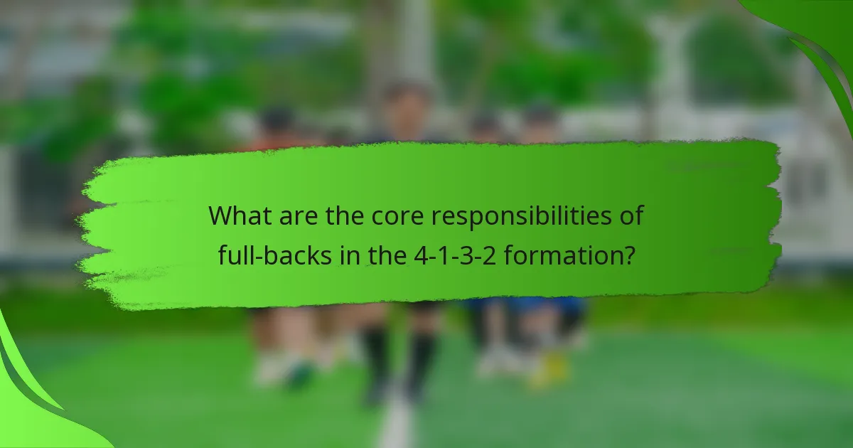What are the core responsibilities of full-backs in the 4-1-3-2 formation?