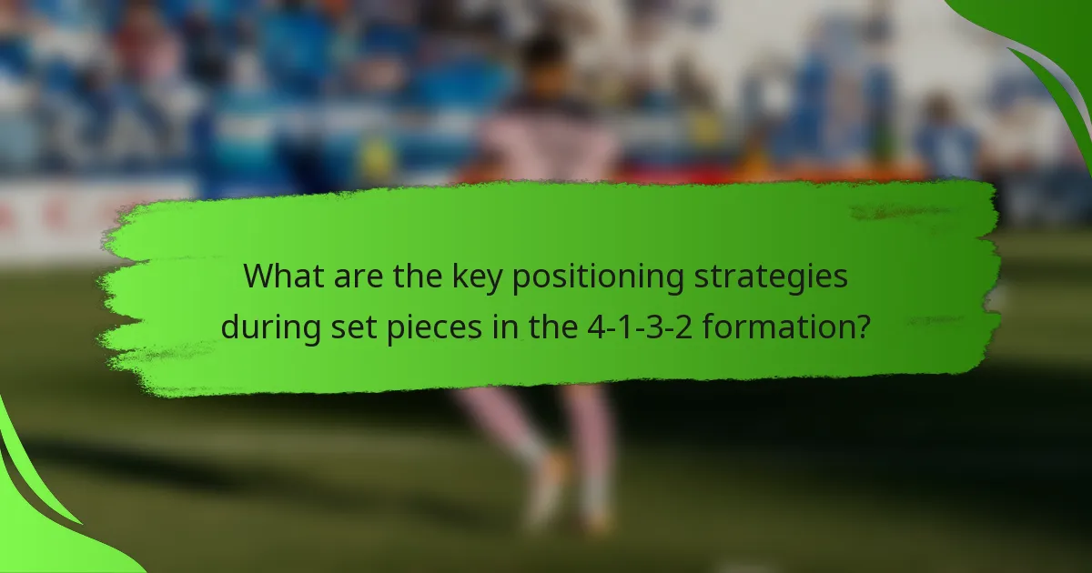 What are the key positioning strategies during set pieces in the 4-1-3-2 formation?