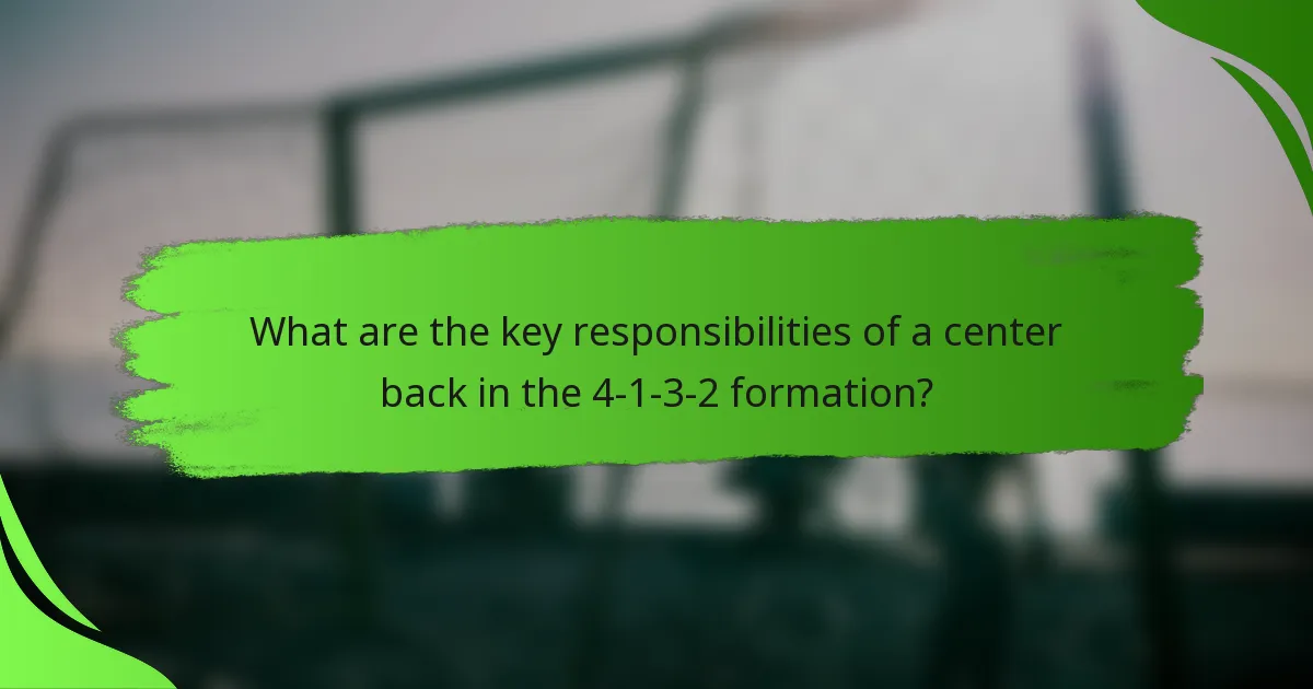 What are the key responsibilities of a center back in the 4-1-3-2 formation?