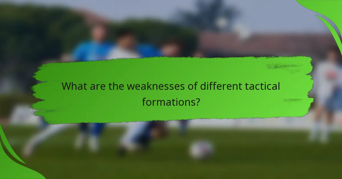 What are the weaknesses of different tactical formations?