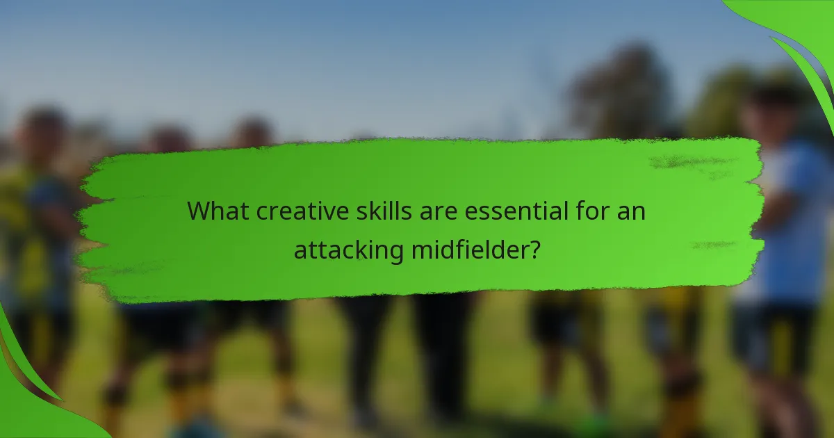 What creative skills are essential for an attacking midfielder?