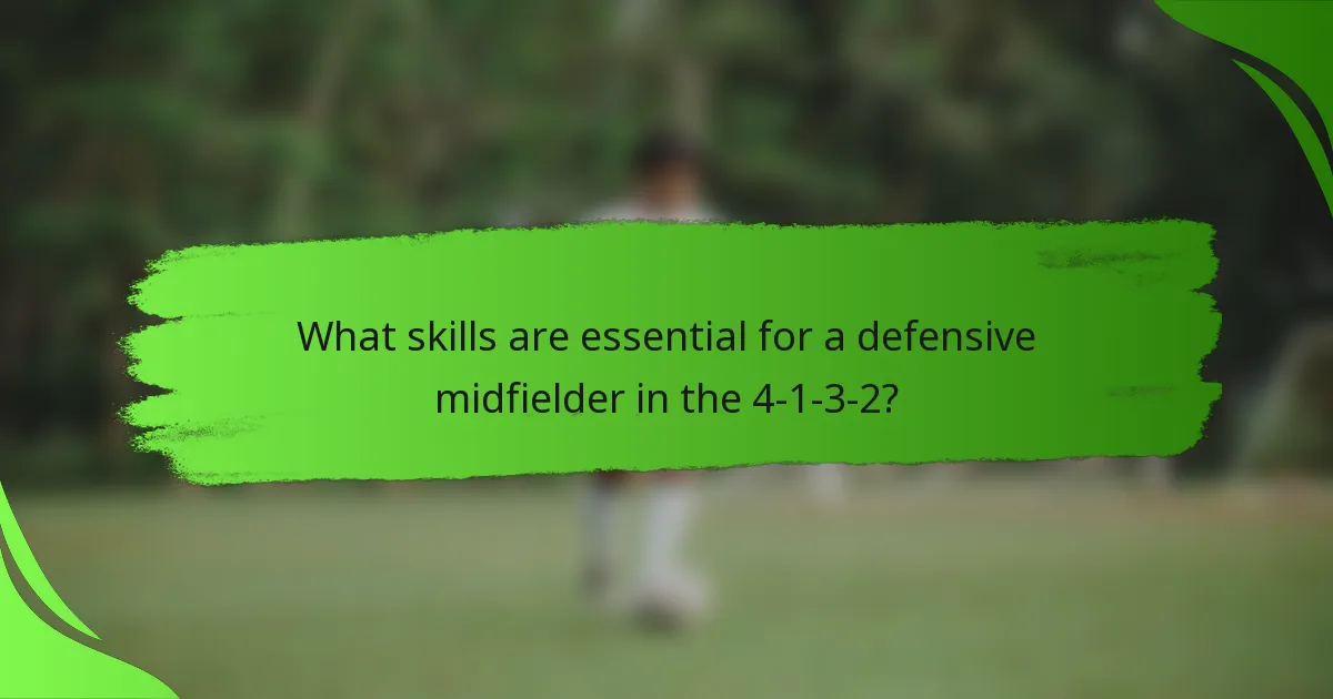What skills are essential for a defensive midfielder in the 4-1-3-2?
