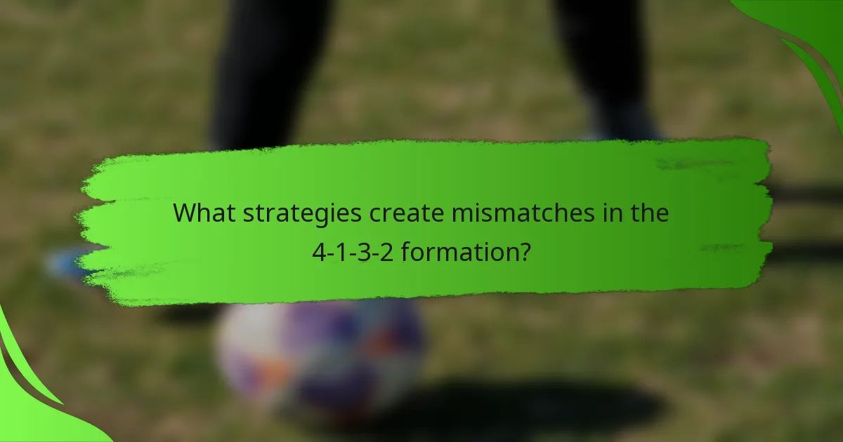 What strategies create mismatches in the 4-1-3-2 formation?