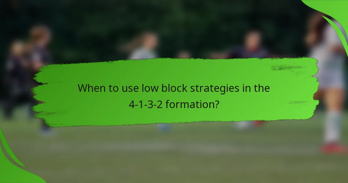 When to use low block strategies in the 4-1-3-2 formation?