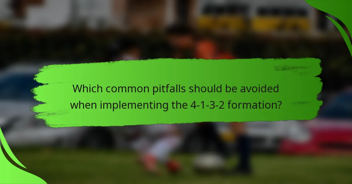 Which common pitfalls should be avoided when implementing the 4-1-3-2 formation?