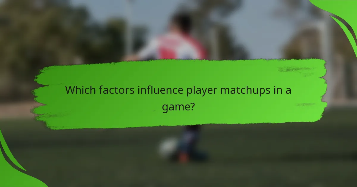 Which factors influence player matchups in a game?