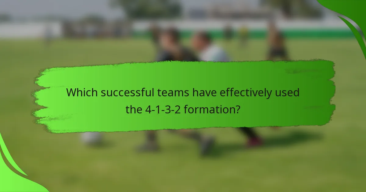 Which successful teams have effectively used the 4-1-3-2 formation?
