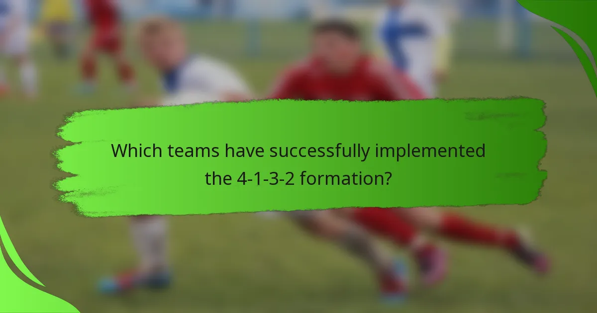 Which teams have successfully implemented the 4-1-3-2 formation?